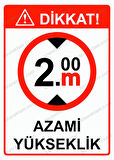 Dikkat! 2m Azami Yükseklik Uyarı Levhası