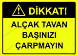 Dikkat! Alçak Tavan Başınızı Çarpmayın Uyarı Levhası