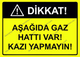 Dikkat! Aşağıda Gaz Hattı Var! Kazı Yapmayın! Uyarı Levhası
