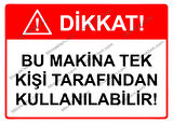 Dikkat! Bu Makina Tek Kişi Tarafından Kullanılabilir Uyarı Levhası