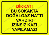 Dikkat! Bu Sokakda Doğalgaz Vardır! İzinsiz Kazı Yapılamaz! Uyarı Levhası