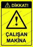 Dikkat! Çalışan Makina Uyarı Levhası