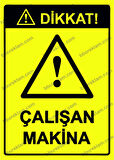 Dikkat! Çalışan Makina Uyarı Levhası