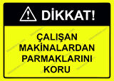 Dikkat! Çalışan Makinalardan Parmaklarını Koru Uyarı Levhası