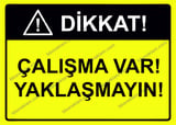 Dikkat! Çalışma Var! Yaklaşmayın! Uyarı Levhası