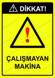 Dikkat! Çalışmayan Makina Uyarı Levhası