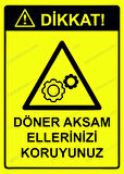 Dikkat! Döner Aksam Ellerinizi Koruyunuz Uyarı Levhası