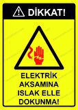 Dikkat! Elektrik Aksamına Islak Elle Dokunma! Uyarı Levhası