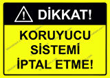Dikkat! Koruyucu Sistemi İptal Etme! Uyarı Levhası