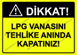 Dikkat! LPG Vanasını Tehlike Anında Kapatınız! Uyarı Levhası