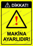 Dikkat! Makina Ayarlıdır! Uyarı Levhası
