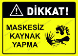 Dikkat! Maskesiz Kaynak Yapma Uyarı Levhası