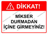 Dikkat! Mikser Durmadan İçine Girmeyiniz! Uyarı Levhası