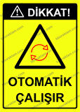 Dikkat! Otomatik Çalışır Uyarı Levhası