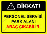 Dikkat! Personel Servisi, Park Alanı Araç Çıkabilir! Uyarı Levhası