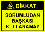 Dikkat! Sorumludan Başkası Kullanamaz Uyarı Levhası