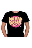 No Bad Days Kötü Gün Değil Tişört Unisex T-shirt