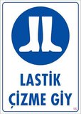 Lastik Çizme Giyiniz Uyarı Levhası 25x35 KOD:16