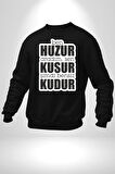 Ben Huzur Aradım, Sen Kusur Şimdi Bensiz Kudur Yazılı Kadın Erkek Siyah Sweatshirt 