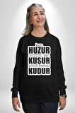 Ben Huzur Aradım, Sen Kusur Şimdi Bensiz Kudur Yazılı Kadın Erkek Siyah Sweatshirt 