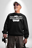 Senin Karakterin Oturmamış Çömelmiş Yazılı Kadın Erkek Siyah Sweatshirt 