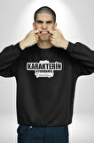 Senin Karakterin Oturmamış Çömelmiş Yazılı Kadın Erkek Siyah Sweatshirt 