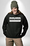 Kimsenin Varlığıyla Varolmadık Yokluğuyla Yok Olmalıyız Yazılı Kadın Erkek Siyah Sweatshirt 