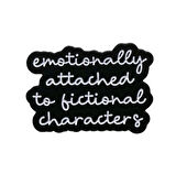 Emotionally Attached To Fictional Characters Yazılı Broş
