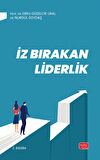 İZ BIRAKAN LİDERLİK - Kuram ve Uygulamada Liderlik, Liderlik İletişim Becerileri