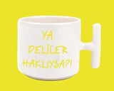 Ya Deliler Haklıysa T Kulplu Baskılı Kupa Bardak
