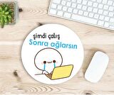 Şimdi Çalış Sonra Ağlarsın Baskılı Mousepad