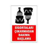 Sigorta çıkarmadan bakıma başlama, isg uyarı levhası