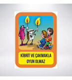 Kibrit ve Çakmakla Oyun Olmaz Sticker 20X28 Cm