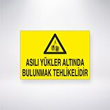 Asılı Yükler Altında Bulunmak Tehlikelidir 21x35 Arkası Yapışkanlı Levha
