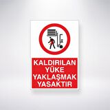 Kaldırılan Yüke Yaklaşmak Yasaktır 21x35 Arkası Yapışkanlı Levha