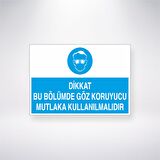 Dikkat Bu Bölümde Göz Koruyucu Mutlaka Kullanılmalıdır 21x35 Arkası Yapışkanlı Levha
