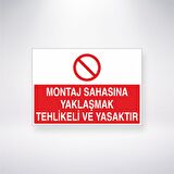 Montaj Sahasına Yaklaşmak Tehlikeli ve Yasaktır 21x35 Arkası Yapışkanlı Levha