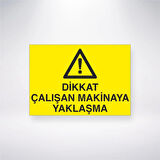 Dikkat Çalışan Makineye Yaklaşma Sticker 20X28 Cm