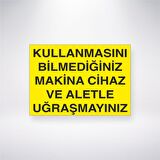 Kullanmasını Bilmediğiniz Makine Cihaz ve Aletle Uğraşmayınız
