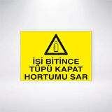 İşi Bitince Tüpü Kapat Hortumu Sar Sticker 20X28 Cm