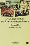 Atatürk’ün İzmiri - Bir Kentin Yeniden Doğuşu
