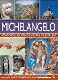 Michelangelo - 500 Görsel Eşliğinde Yaşamı ve Eserleri