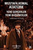 Mustafa Kemal Atatürk - Yeni Gerçekler Yeni Düşünceler