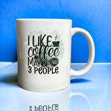 I Liked Coffee and 3 People Yazılı Baskılı Kupa