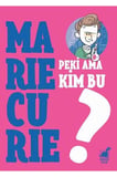 Peki Ama Kim Bu Marie Curie?