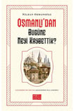 Osmanlı’dan Bugüne Neyi Kaybettik?