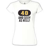 40 and Sexy Beyaz Bayan Tshirt