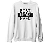 Best Mom Ever Anneler Günü Beyaz Unisex Kalın Sweatshirt