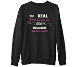 Real Princesses are born in January  Siyah Erkek Kalın Sweatshirt