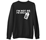 Yazı - I am not 40 Siyah Erkek Kalın Sweatshirt